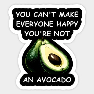 You Can't Make Everyone Happy. You're Not an Avocado Sticker